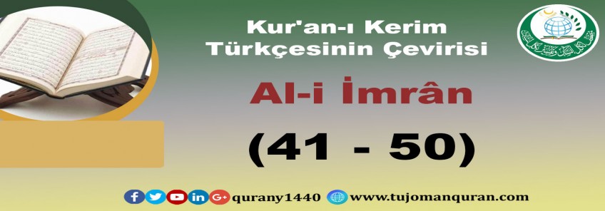 Kur'an-ı Kerim Türkçesinin Çevirisi -  Al-i İmrân Sûresi – (41–50 )