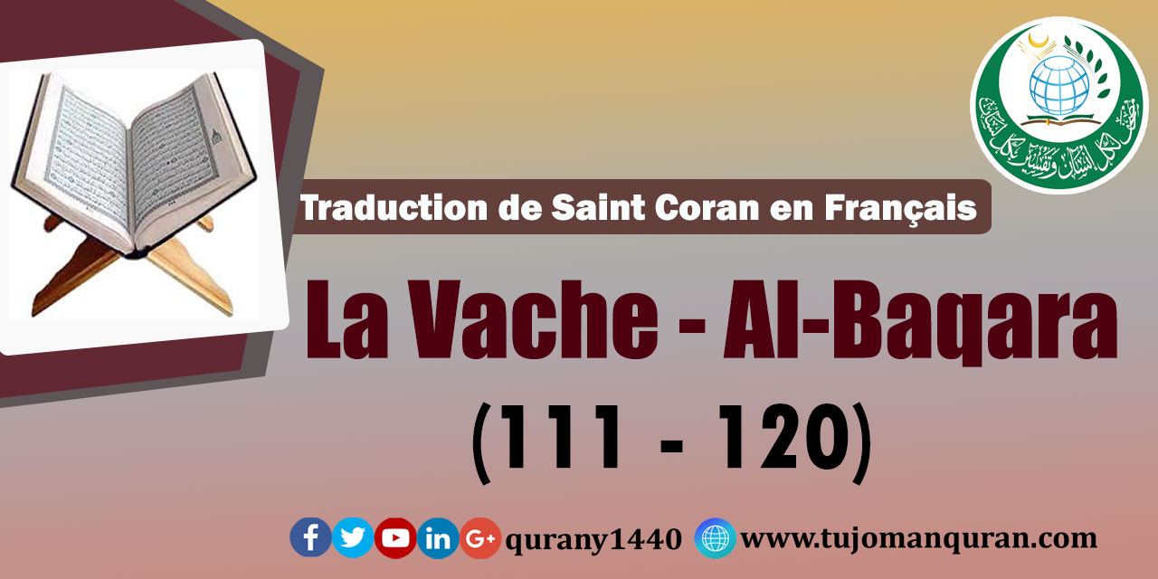 Traduction de Saint Coran en  Français -  La Vache - Al-Baqara  [120 - 111]